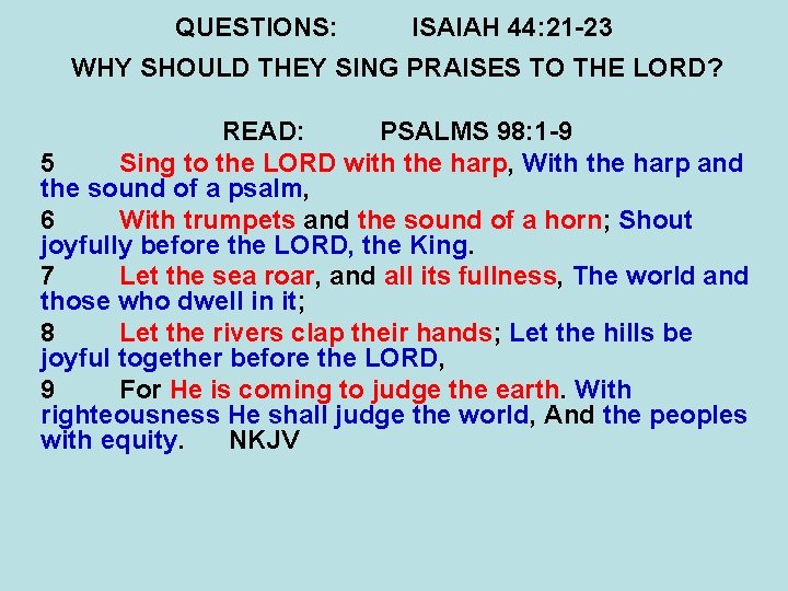 QUESTIONS: ISAIAH 44: 21 -23 WHY SHOULD THEY SING PRAISES TO THE LORD? READ: