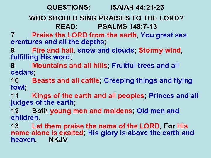 QUESTIONS: ISAIAH 44: 21 -23 WHO SHOULD SING PRAISES TO THE LORD? READ: PSALMS