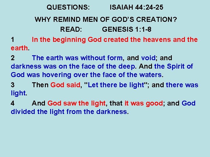 QUESTIONS: ISAIAH 44: 24 -25 WHY REMIND MEN OF GOD’S CREATION? READ: GENESIS 1: