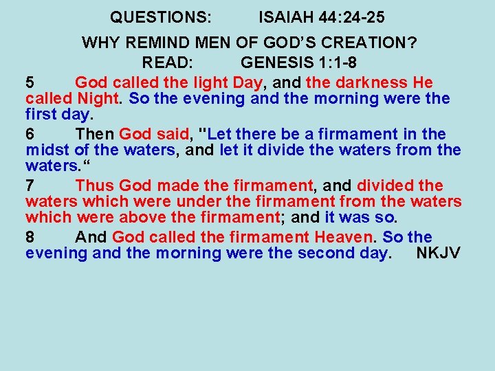 QUESTIONS: ISAIAH 44: 24 -25 WHY REMIND MEN OF GOD’S CREATION? READ: GENESIS 1: