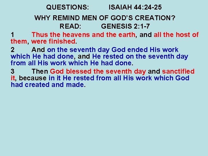 QUESTIONS: ISAIAH 44: 24 -25 WHY REMIND MEN OF GOD’S CREATION? READ: GENESIS 2:
