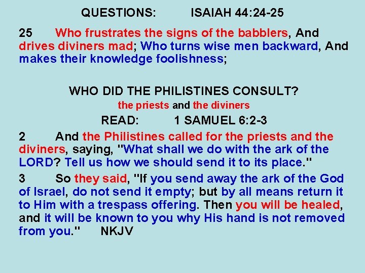 QUESTIONS: ISAIAH 44: 24 -25 25 Who frustrates the signs of the babblers, And