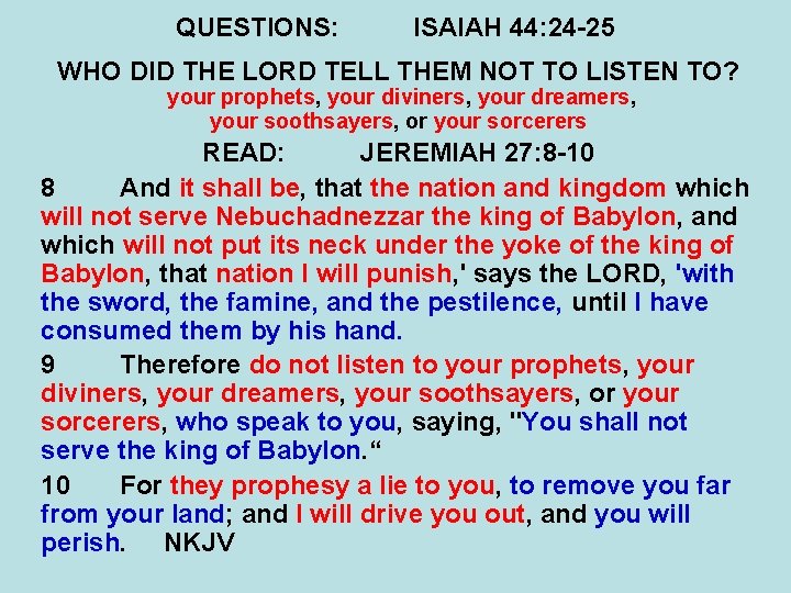 QUESTIONS: ISAIAH 44: 24 -25 WHO DID THE LORD TELL THEM NOT TO LISTEN