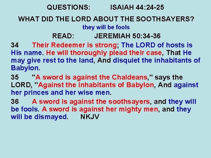 QUESTIONS: ISAIAH 44: 24 -25 WHAT DID THE LORD ABOUT THE SOOTHSAYERS? they will