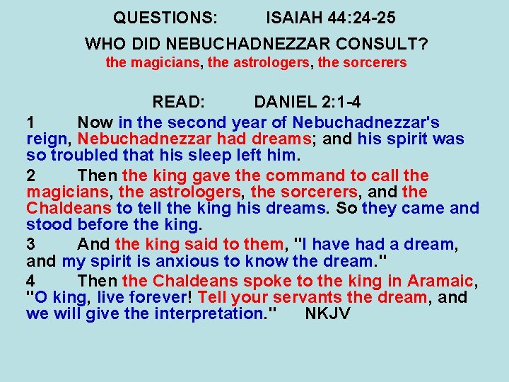 QUESTIONS: ISAIAH 44: 24 -25 WHO DID NEBUCHADNEZZAR CONSULT? the magicians, the astrologers, the