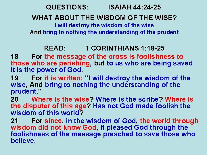 QUESTIONS: ISAIAH 44: 24 -25 WHAT ABOUT THE WISDOM OF THE WISE? I will