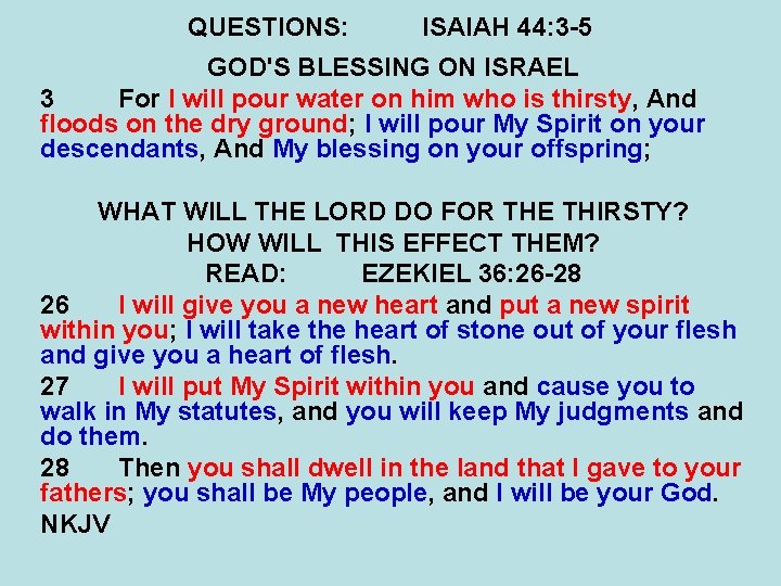 QUESTIONS: ISAIAH 44: 3 -5 GOD'S BLESSING ON ISRAEL 3 For I will pour
