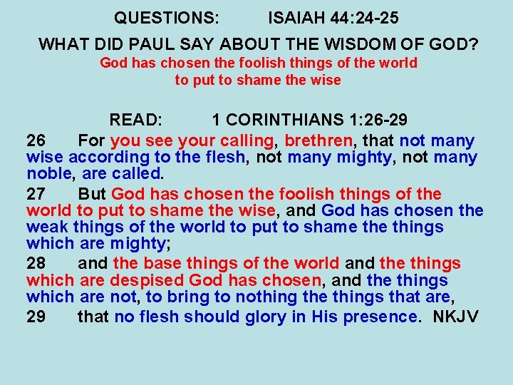 QUESTIONS: ISAIAH 44: 24 -25 WHAT DID PAUL SAY ABOUT THE WISDOM OF GOD?