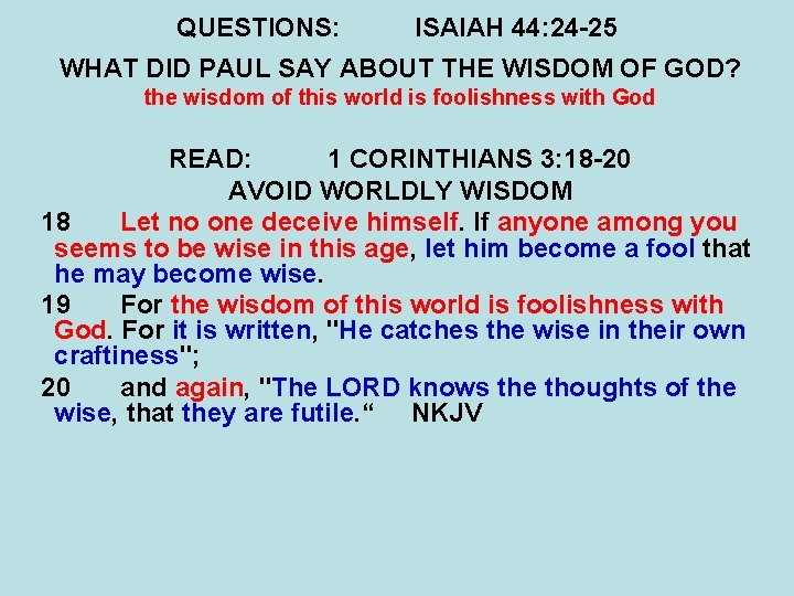 QUESTIONS: ISAIAH 44: 24 -25 WHAT DID PAUL SAY ABOUT THE WISDOM OF GOD?