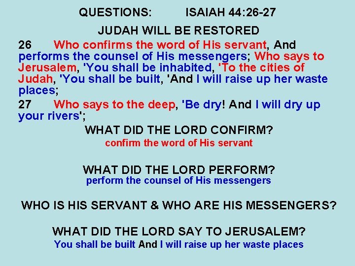 QUESTIONS: ISAIAH 44: 26 -27 JUDAH WILL BE RESTORED 26 Who confirms the word