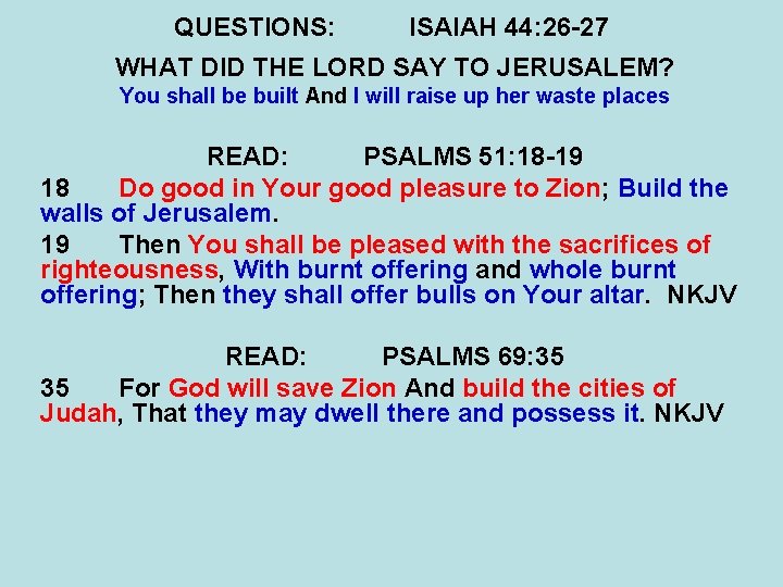 QUESTIONS: ISAIAH 44: 26 -27 WHAT DID THE LORD SAY TO JERUSALEM? You shall