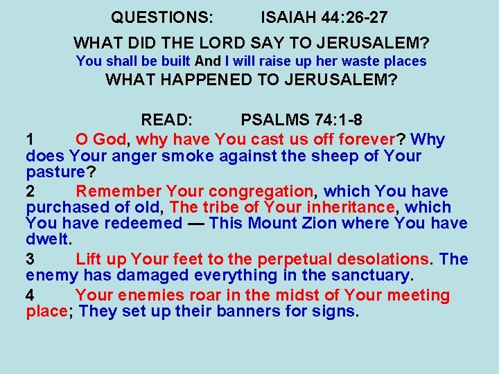 QUESTIONS: ISAIAH 44: 26 -27 WHAT DID THE LORD SAY TO JERUSALEM? You shall
