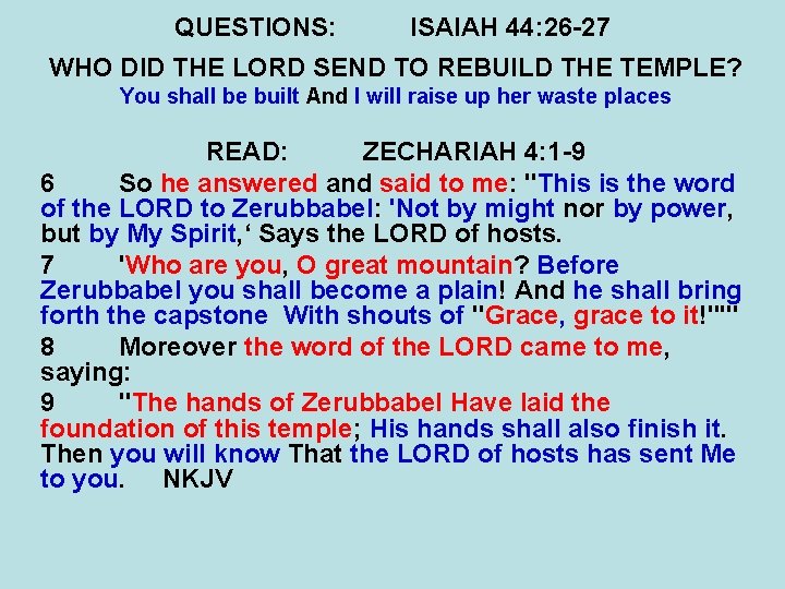 QUESTIONS: ISAIAH 44: 26 -27 WHO DID THE LORD SEND TO REBUILD THE TEMPLE?