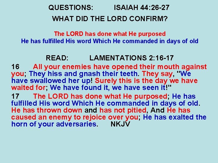 QUESTIONS: ISAIAH 44: 26 -27 WHAT DID THE LORD CONFIRM? The LORD has done