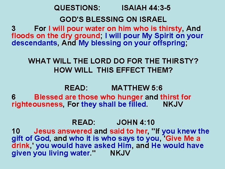 QUESTIONS: ISAIAH 44: 3 -5 GOD'S BLESSING ON ISRAEL 3 For I will pour