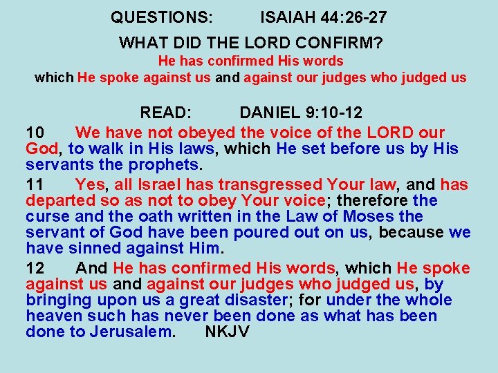QUESTIONS: ISAIAH 44: 26 -27 WHAT DID THE LORD CONFIRM? He has confirmed His
