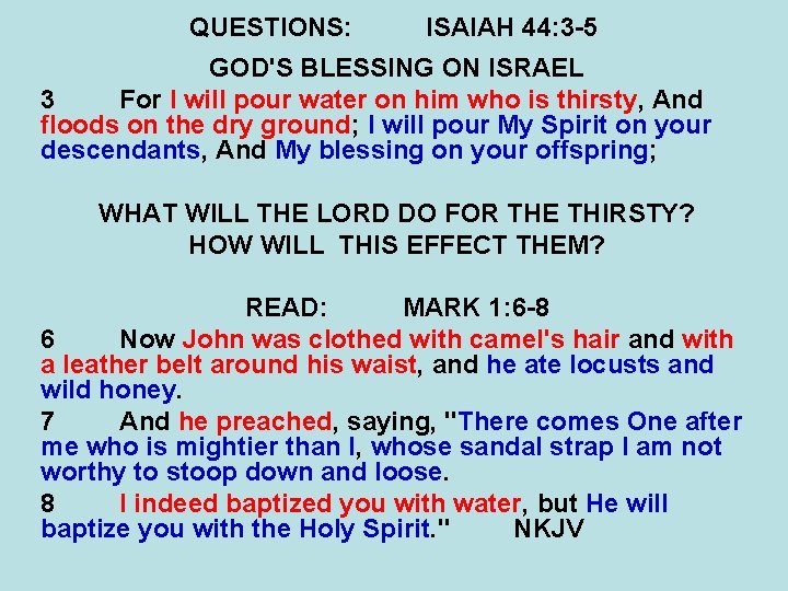 QUESTIONS: ISAIAH 44: 3 -5 GOD'S BLESSING ON ISRAEL 3 For I will pour