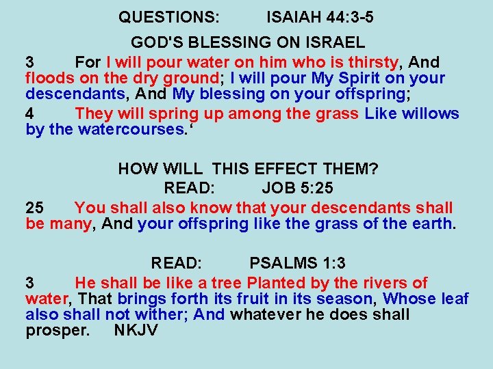 QUESTIONS: ISAIAH 44: 3 -5 GOD'S BLESSING ON ISRAEL 3 For I will pour
