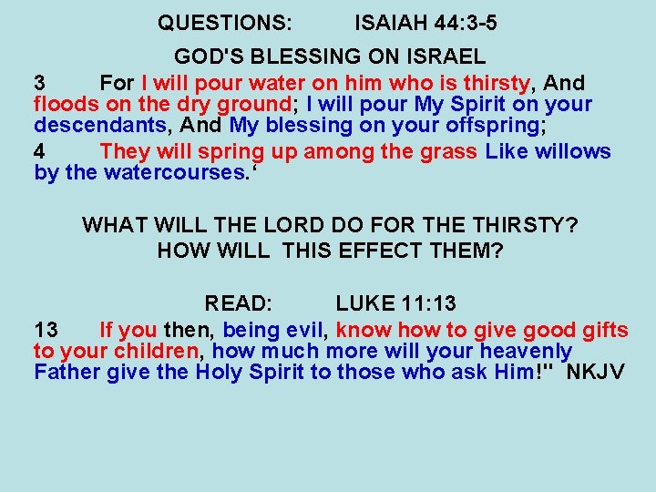 QUESTIONS: ISAIAH 44: 3 -5 GOD'S BLESSING ON ISRAEL 3 For I will pour