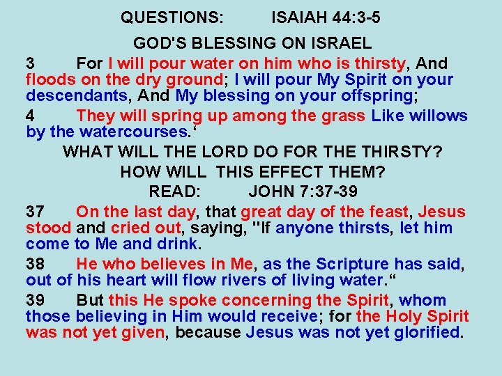 QUESTIONS: ISAIAH 44: 3 -5 GOD'S BLESSING ON ISRAEL 3 For I will pour