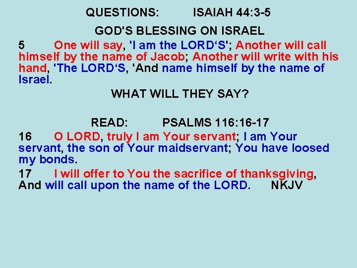QUESTIONS: ISAIAH 44: 3 -5 GOD'S BLESSING ON ISRAEL 5 One will say, 'I