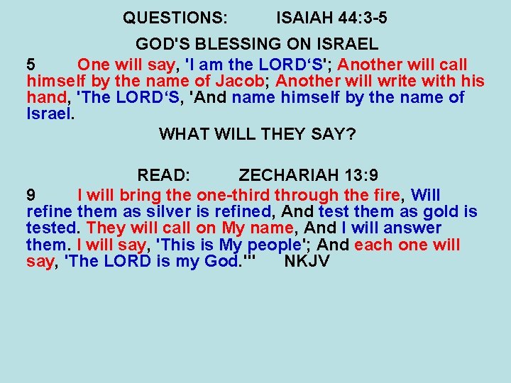 QUESTIONS: ISAIAH 44: 3 -5 GOD'S BLESSING ON ISRAEL 5 One will say, 'I