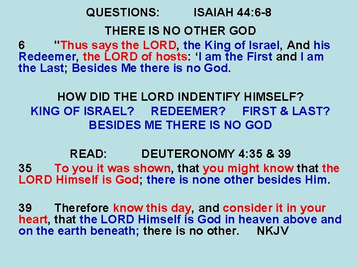 QUESTIONS: ISAIAH 44: 6 -8 THERE IS NO OTHER GOD 6 "Thus says the