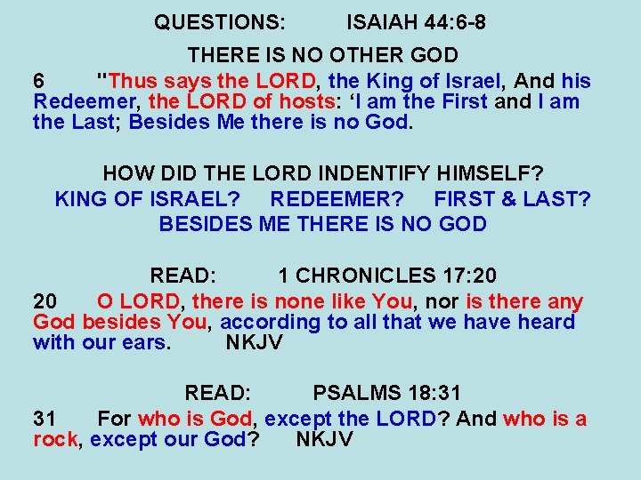 QUESTIONS: ISAIAH 44: 6 -8 THERE IS NO OTHER GOD 6 "Thus says the