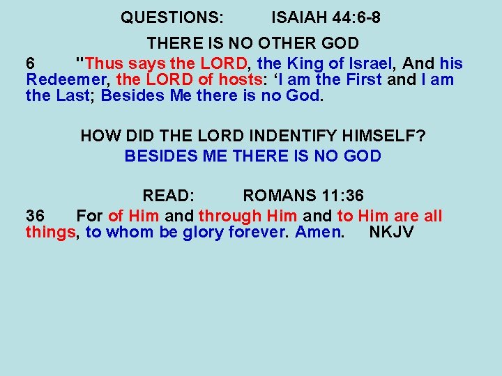 QUESTIONS: ISAIAH 44: 6 -8 THERE IS NO OTHER GOD 6 "Thus says the
