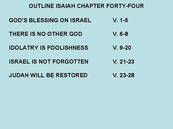 OUTLINE ISAIAH CHAPTER FORTY-FOUR GOD'S BLESSING ON ISRAEL V. 1 -5 THERE IS NO
