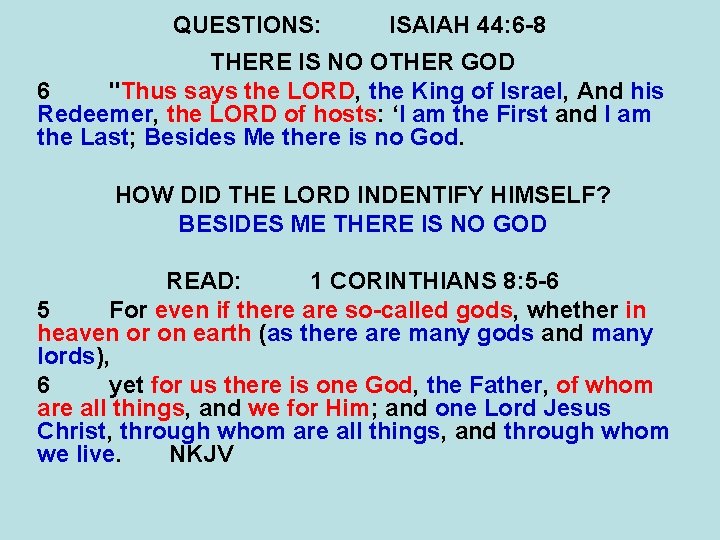 QUESTIONS: ISAIAH 44: 6 -8 THERE IS NO OTHER GOD 6 "Thus says the
