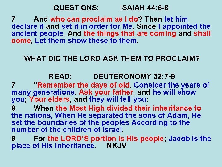 QUESTIONS: ISAIAH 44: 6 -8 7 And who can proclaim as I do? Then