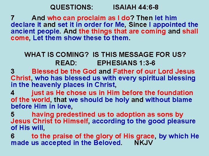 QUESTIONS: ISAIAH 44: 6 -8 7 And who can proclaim as I do? Then