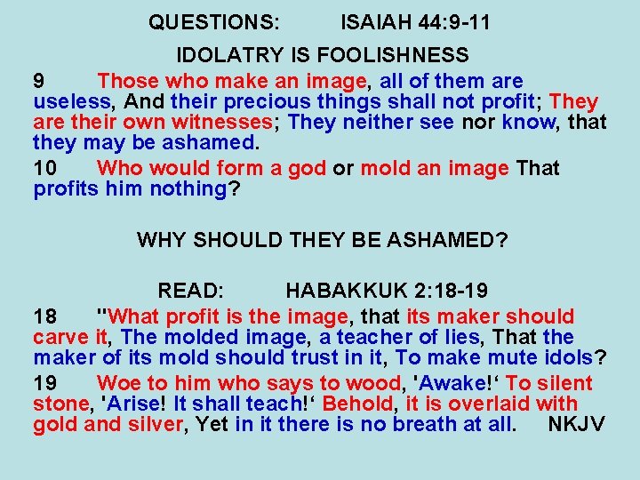 QUESTIONS: ISAIAH 44: 9 -11 IDOLATRY IS FOOLISHNESS 9 Those who make an image,