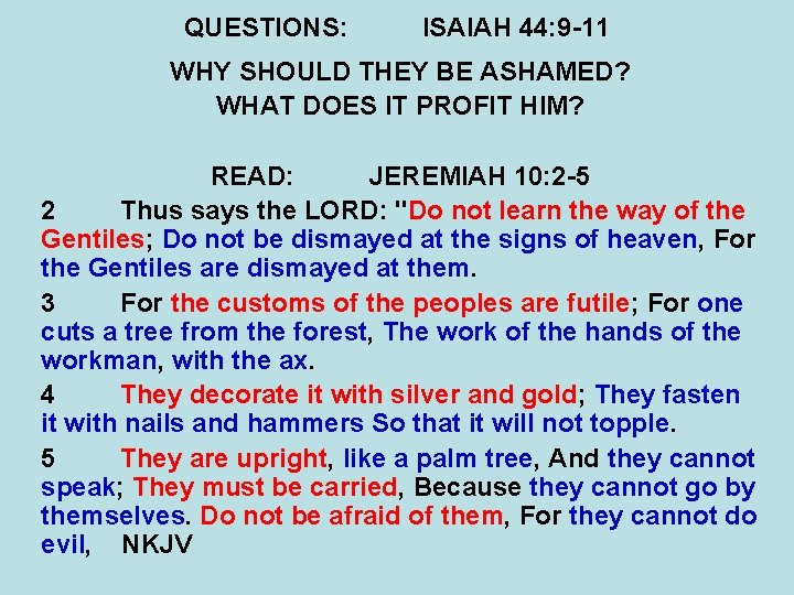 QUESTIONS: ISAIAH 44: 9 -11 WHY SHOULD THEY BE ASHAMED? WHAT DOES IT PROFIT
