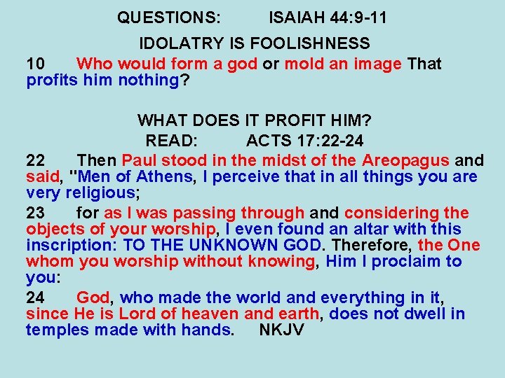 QUESTIONS: ISAIAH 44: 9 -11 IDOLATRY IS FOOLISHNESS 10 Who would form a god