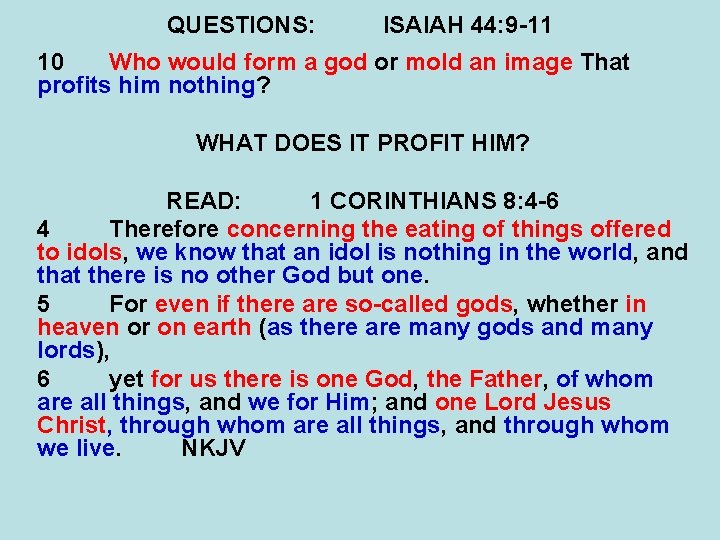 QUESTIONS: ISAIAH 44: 9 -11 10 Who would form a god or mold an