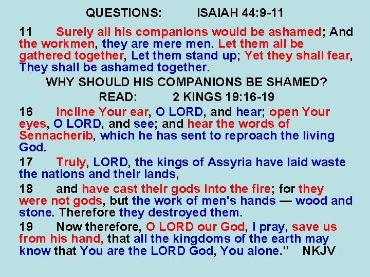 QUESTIONS: ISAIAH 44: 9 -11 11 Surely all his companions would be ashamed; And