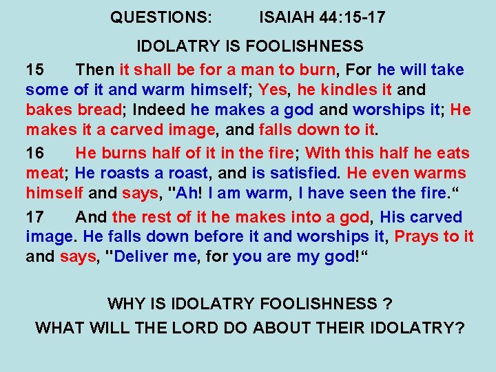 QUESTIONS: ISAIAH 44: 15 -17 IDOLATRY IS FOOLISHNESS 15 Then it shall be for