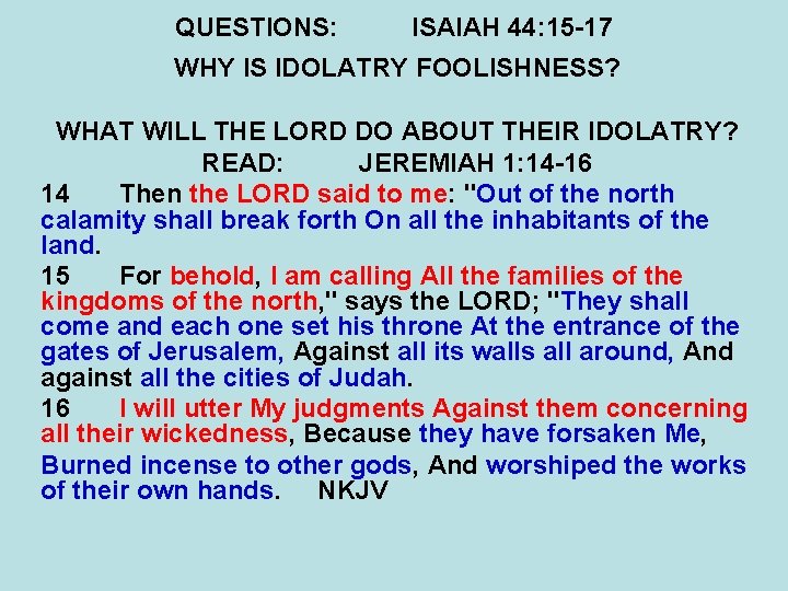 QUESTIONS: ISAIAH 44: 15 -17 WHY IS IDOLATRY FOOLISHNESS? WHAT WILL THE LORD DO