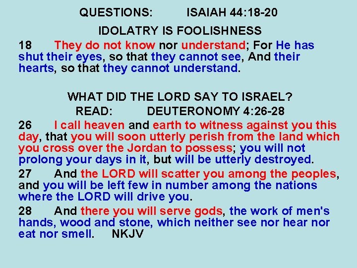 QUESTIONS: ISAIAH 44: 18 -20 IDOLATRY IS FOOLISHNESS 18 They do not know nor