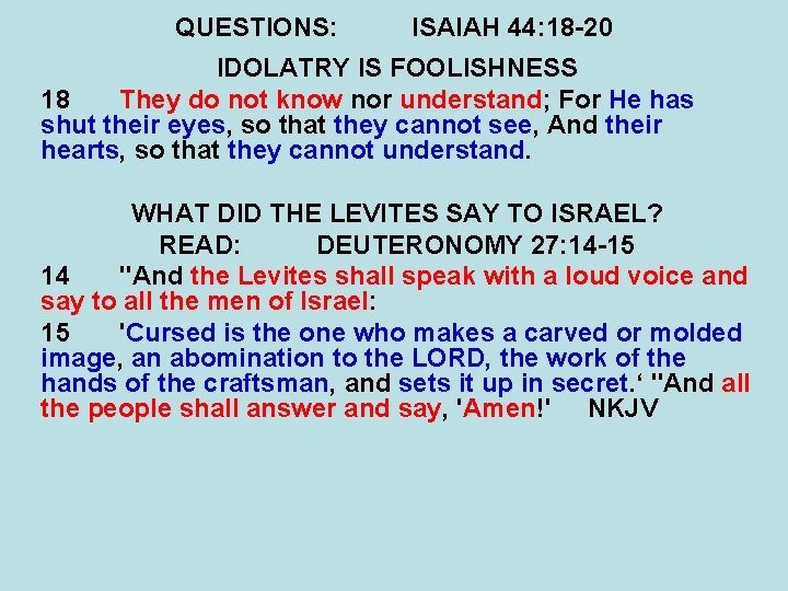 QUESTIONS: ISAIAH 44: 18 -20 IDOLATRY IS FOOLISHNESS 18 They do not know nor