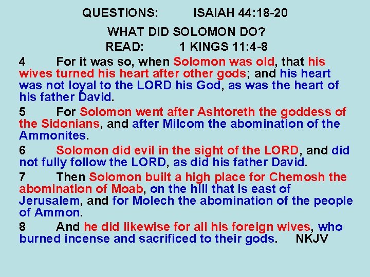 QUESTIONS: ISAIAH 44: 18 -20 WHAT DID SOLOMON DO? READ: 1 KINGS 11: 4