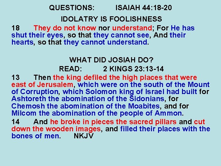 QUESTIONS: ISAIAH 44: 18 -20 IDOLATRY IS FOOLISHNESS 18 They do not know nor