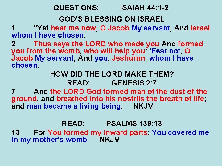 QUESTIONS: ISAIAH 44: 1 -2 GOD'S BLESSING ON ISRAEL 1 "Yet hear me now,