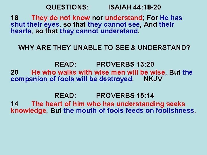 QUESTIONS: ISAIAH 44: 18 -20 18 They do not know nor understand; For He
