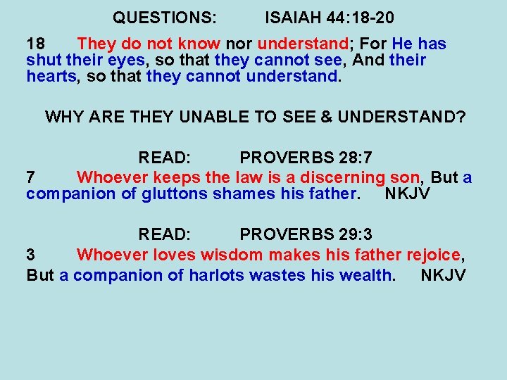 QUESTIONS: ISAIAH 44: 18 -20 18 They do not know nor understand; For He