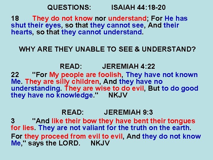 QUESTIONS: ISAIAH 44: 18 -20 18 They do not know nor understand; For He