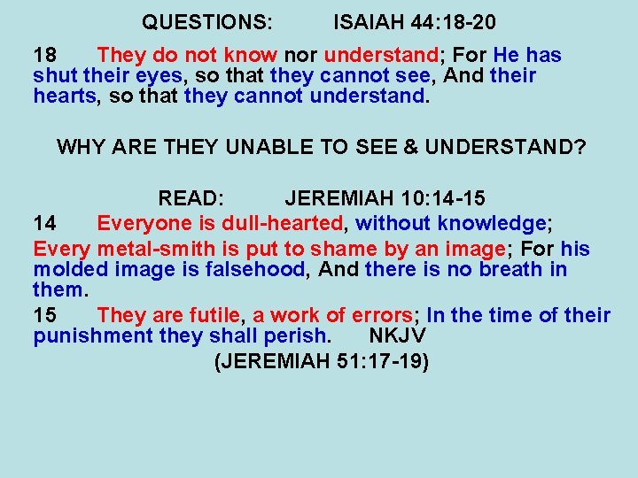 QUESTIONS: ISAIAH 44: 18 -20 18 They do not know nor understand; For He