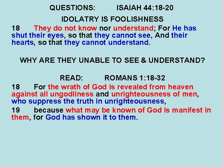 QUESTIONS: ISAIAH 44: 18 -20 IDOLATRY IS FOOLISHNESS 18 They do not know nor